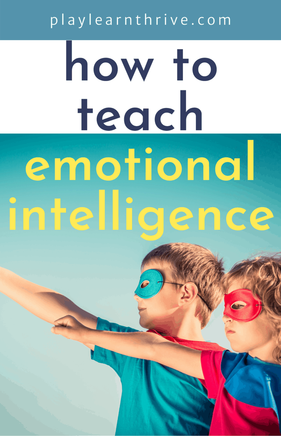 two children wearing super hero masks and their arms stretched out. Text reads how to teach emotional intelligence