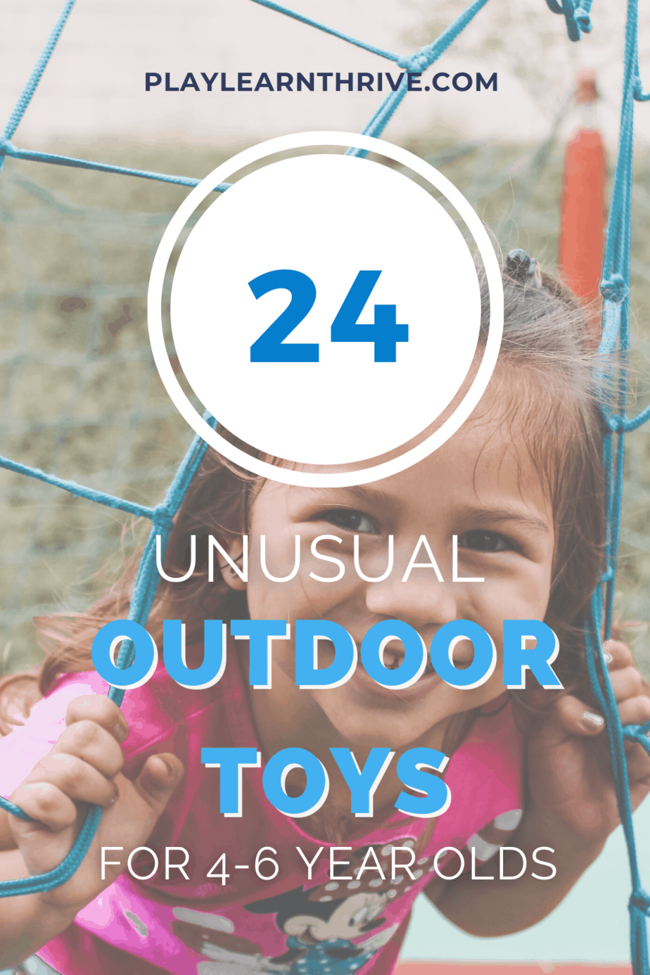 Young girl hanging from a rope climber with the phrase 24 unusual outdoor toys for kids ages 4-6.